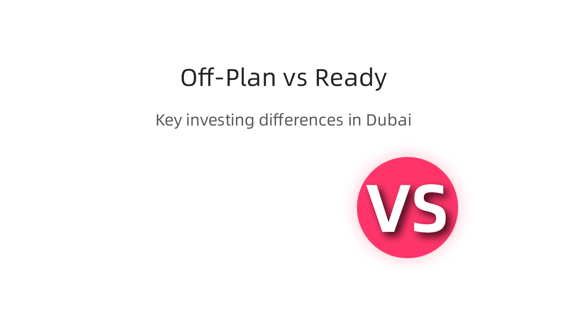 Key differences between investing in off-plan versus ready properties in Dubai.